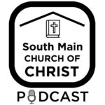 South Main Church of Christ Podcast