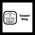 South Main Church of Christ Gospel Sing